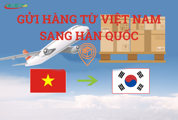 Gửi hàng từ Việt Nam sang Hàn Quốc 