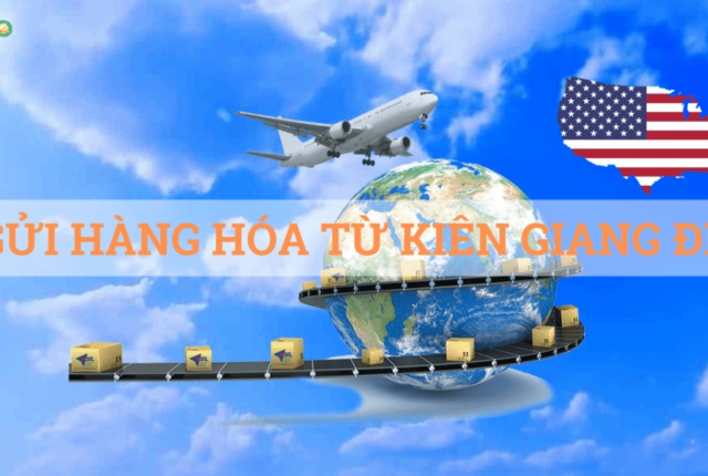Dịch vụ gửi hàng hóa từ Kiên Giang đi Mỹ